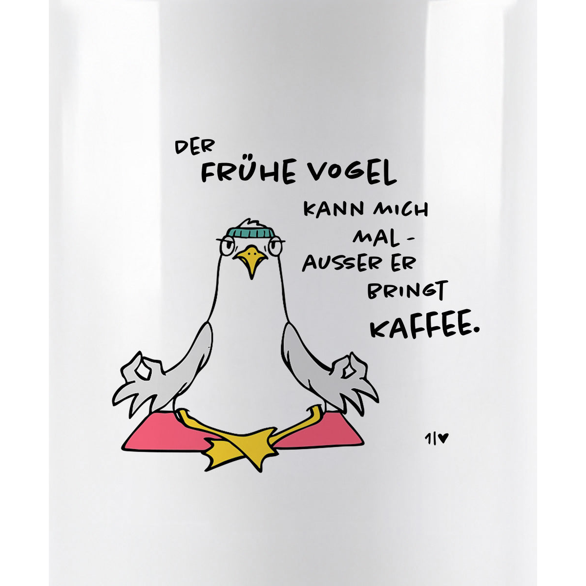 Der Frühe Vogel kann mich mal. - Kaffee Becher