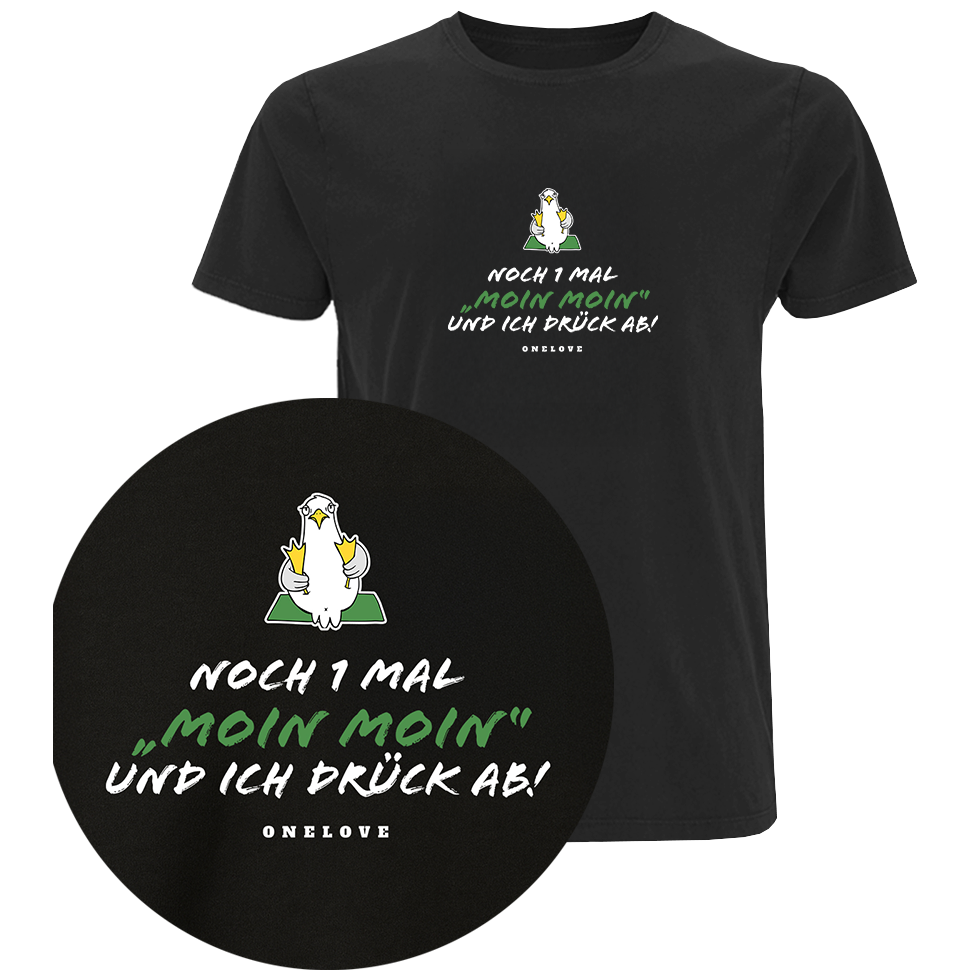 Noch 1 Mal "Moin Moin" Und ich drück ab!  - Herren Shirt | 100% Baumwolle