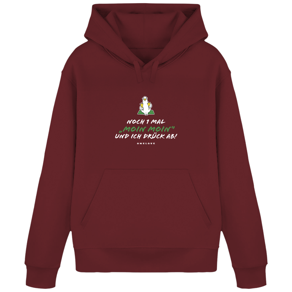 Noch 1 Mal "MOIN MOIN" und ich drück ab!  - Unisex Hoodie | 100% Baumwolle