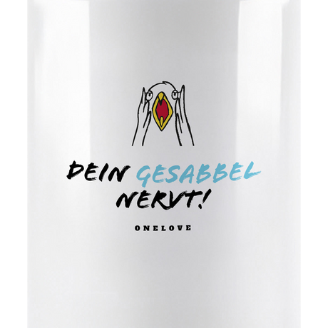 Dein Gesabbel nervt! Keramik Tasse