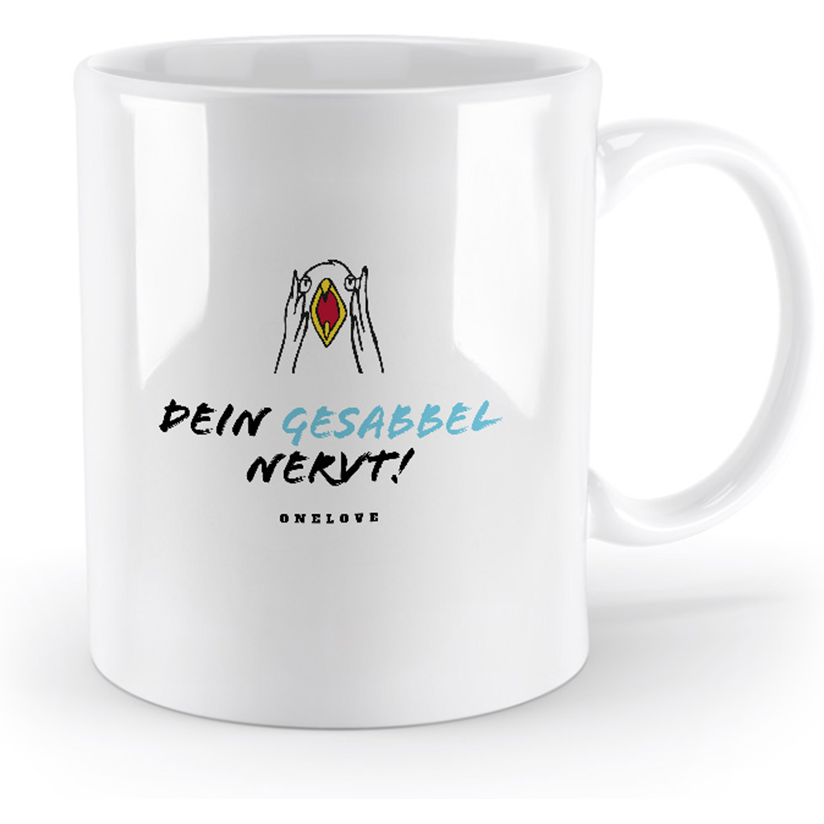 Dein Gesabbel nervt! Keramik Tasse