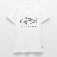 Ich dreh Dorsch - Frauen Premium T-Shirt - Weiß