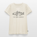 Ich dreh Dorsch - Frauen Premium T-Shirt - Naturweiß