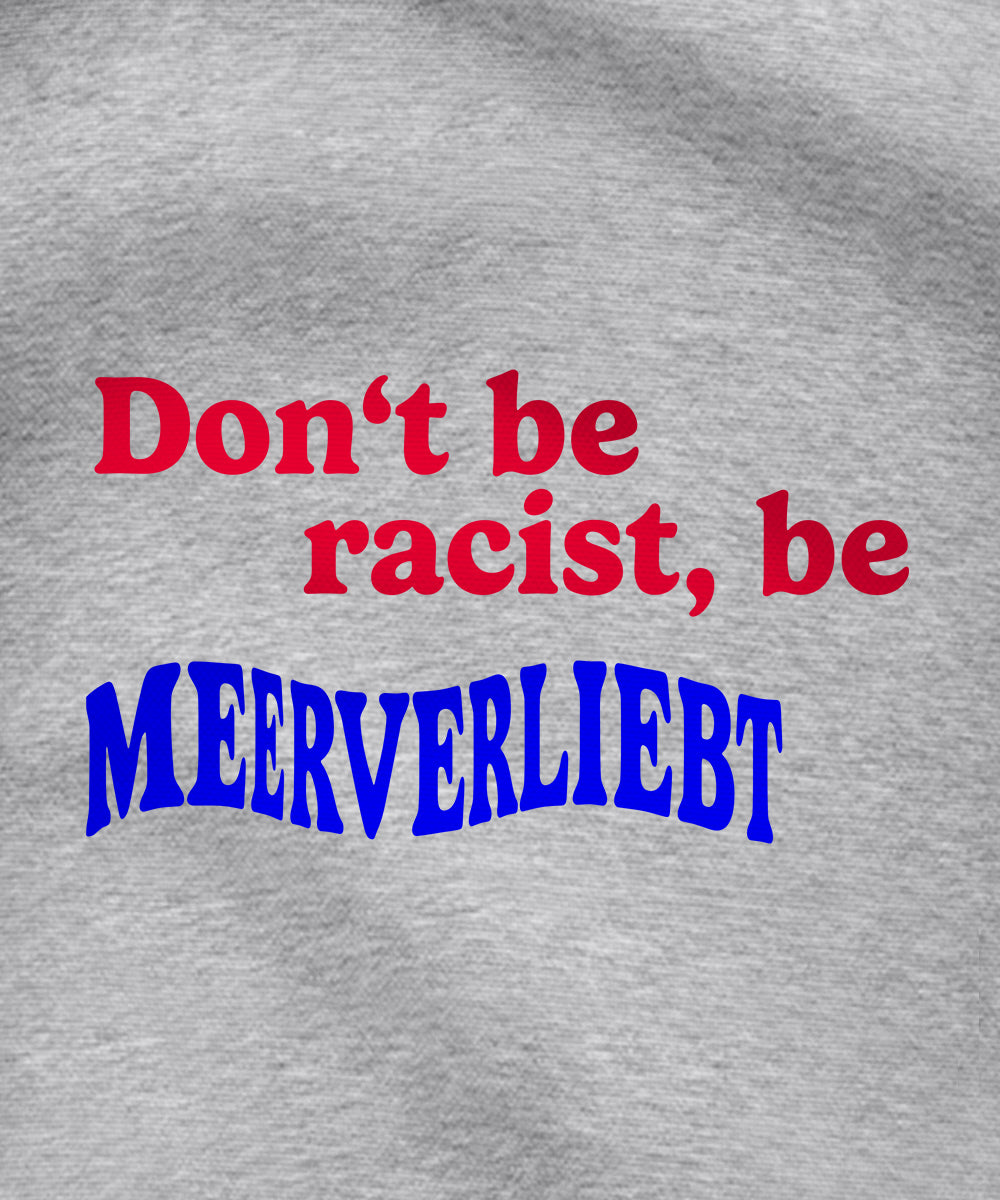 Don't be racist, be MEERVERLIEBT  - Unisex Premium Hoodie | Bio-Baumwolle