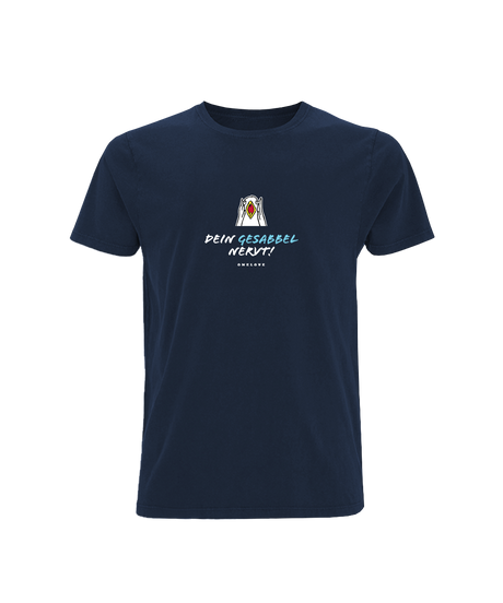 Dein Gesabbel nervt!  - Herren Shirt | 100% Baumwolle