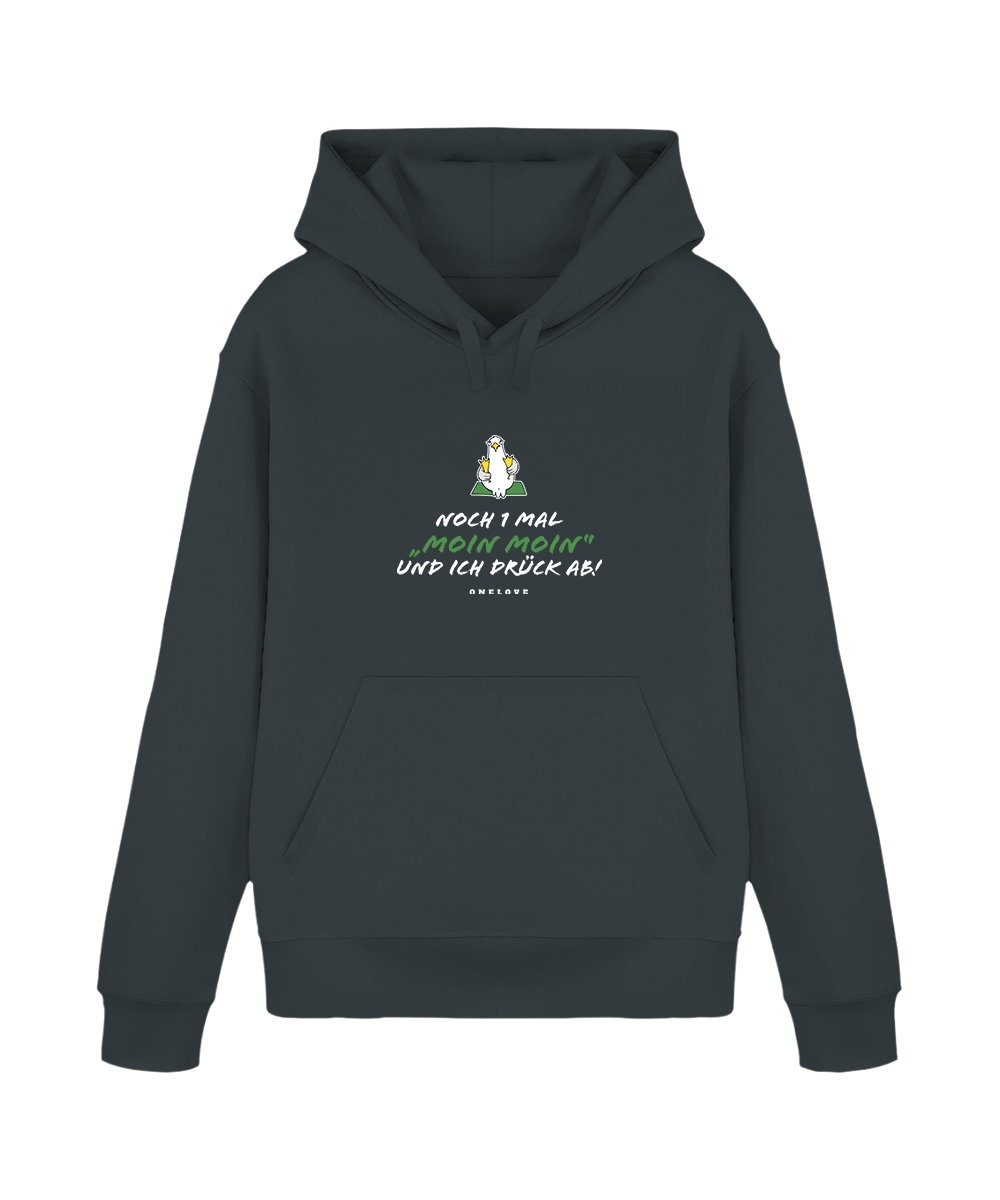 Noch 1 Mal "MOIN MOIN" und ich drück ab!  - Unisex Hoodie | 100% Baumwolle