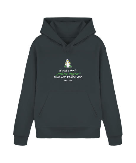 Noch 1 Mal "MOIN MOIN" und ich drück ab!  - Unisex Hoodie | 100% Baumwolle
