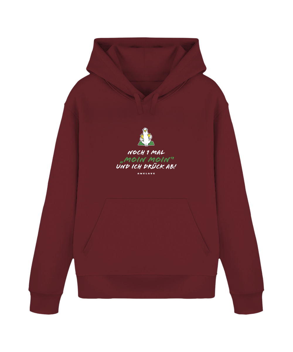 Noch 1 Mal "MOIN MOIN" und ich drück ab!  - Unisex Hoodie | 100% Baumwolle