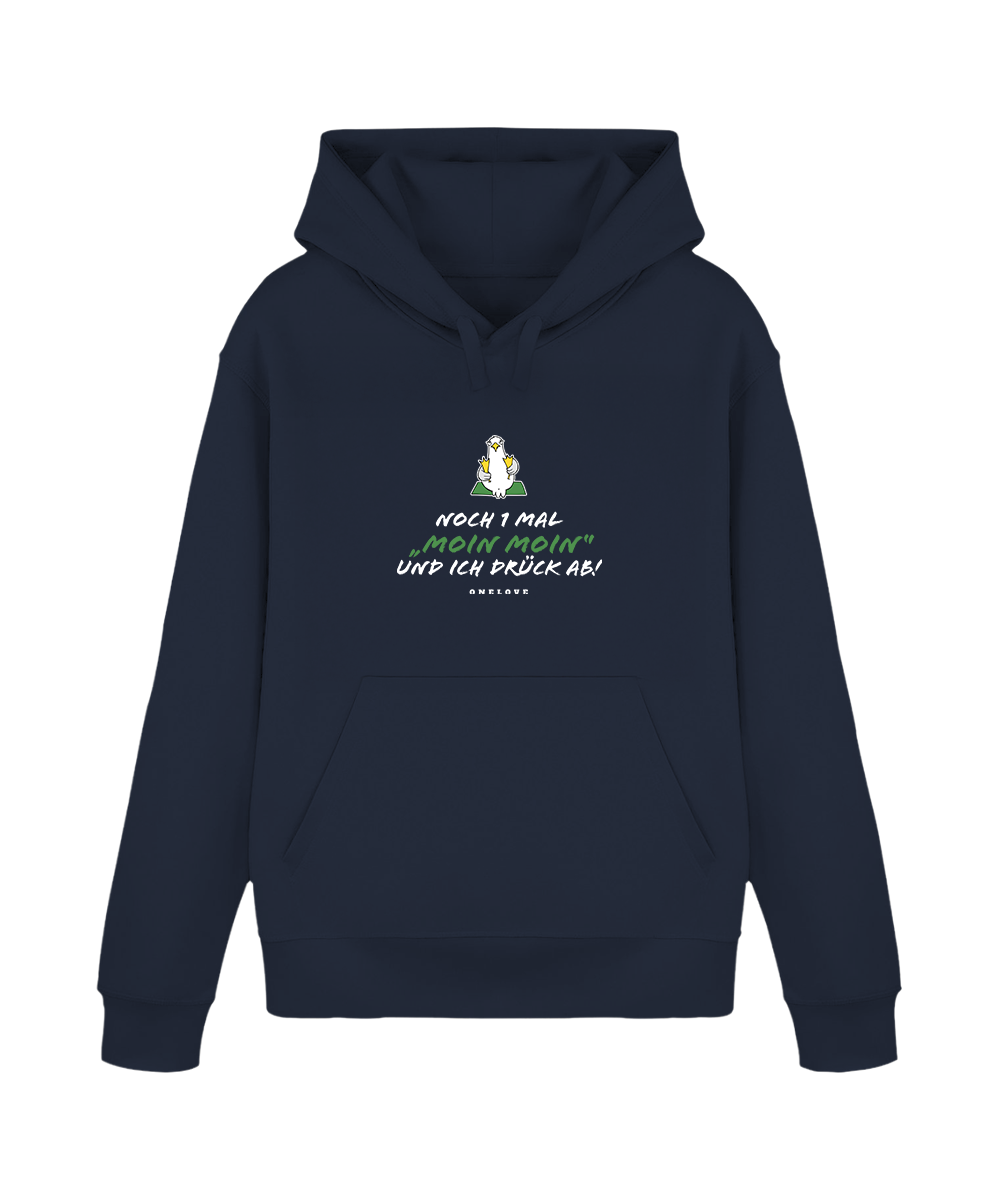 Noch 1 Mal "MOIN MOIN" und ich drück ab!  - Unisex Hoodie | 100% Baumwolle