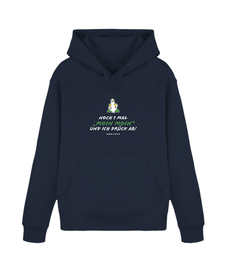 Noch 1 Mal "MOIN MOIN" und ich drück ab!  - Unisex Hoodie | 100% Baumwolle