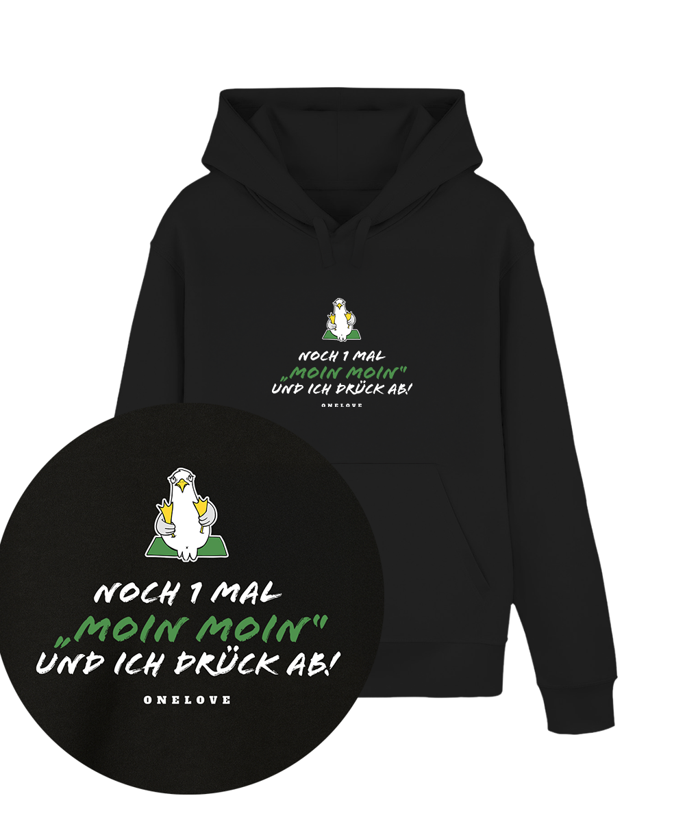 Noch 1 Mal "MOIN MOIN" und ich drück ab!  - Unisex Hoodie | 100% Baumwolle