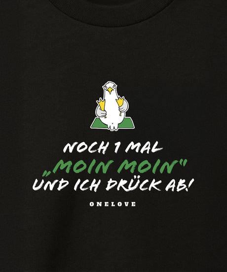 Noch 1 Mal "Moin Moin" Und ich drück ab!  - Herren Shirt | 100% Baumwolle