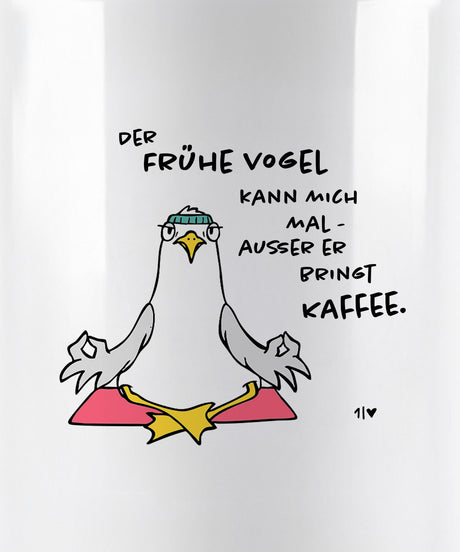 Der Frühe Vogel kann mich mal.  - Kaffee Becher