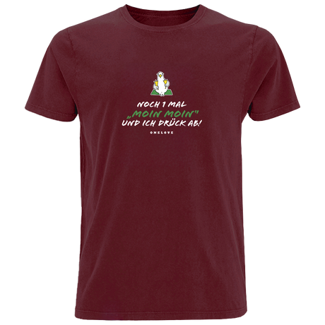 Noch 1 Mal "Moin Moin" Und ich drück ab!  - Herren Shirt | 100% Baumwolle