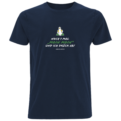 Noch 1 Mal "Moin Moin" Und ich drück ab!  - Herren Shirt | 100% Baumwolle