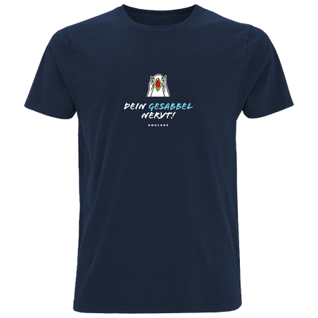 Dein Gesabbel nervt!  - Herren Shirt | 100% Baumwolle