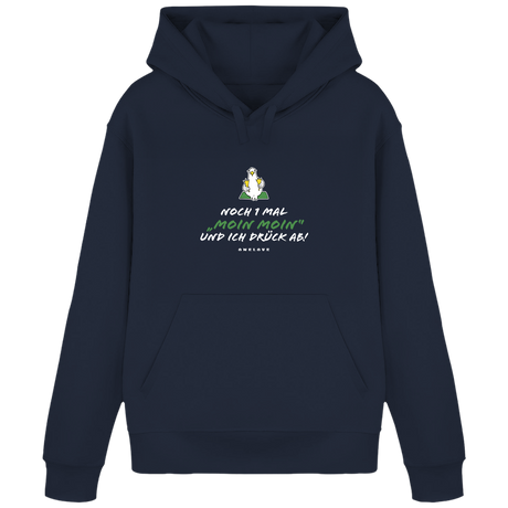 Noch 1 Mal "MOIN MOIN" und ich drück ab!  - Unisex Hoodie | 100% Baumwolle