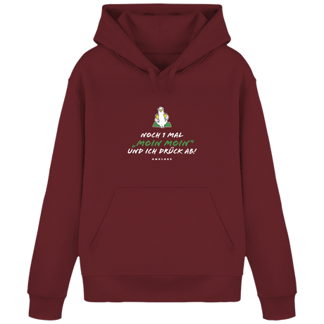Noch 1 Mal "MOIN MOIN" und ich drück ab!  - Unisex Hoodie | 100% Baumwolle