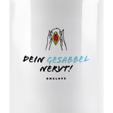 Dein Gesabbel nervt! Keramik Tasse