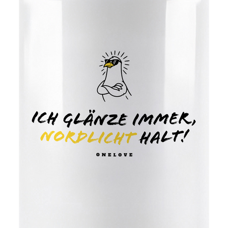 Ich glänze immer, Nordlicht halt!  Keramik Tasse
